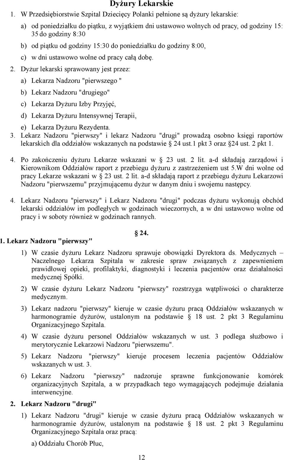 godziny 15:30 do poniedziałku do godziny 8:00, c) w dni ustawowo wolne od pracy całą dobę. 2.