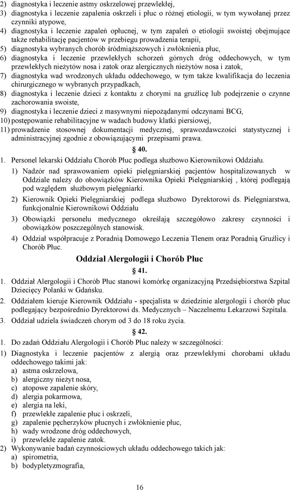 diagnostyka i leczenie przewlekłych schorzeń górnych dróg oddechowych, w tym przewlekłych nieżytów nosa i zatok oraz alergicznych nieżytów nosa i zatok, 7) diagnostyka wad wrodzonych układu