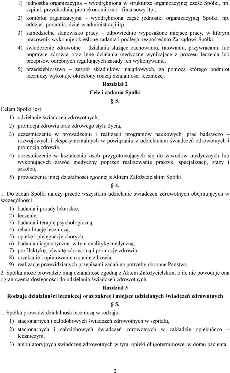 , 3) samodzielne stanowisko pracy odpowiednio wyposażone miejsce pracy, w którym pracownik wykonuje określone zadania i podlega bezpośrednio Zarządowi Spółki, 4) świadczenie zdrowotne działania