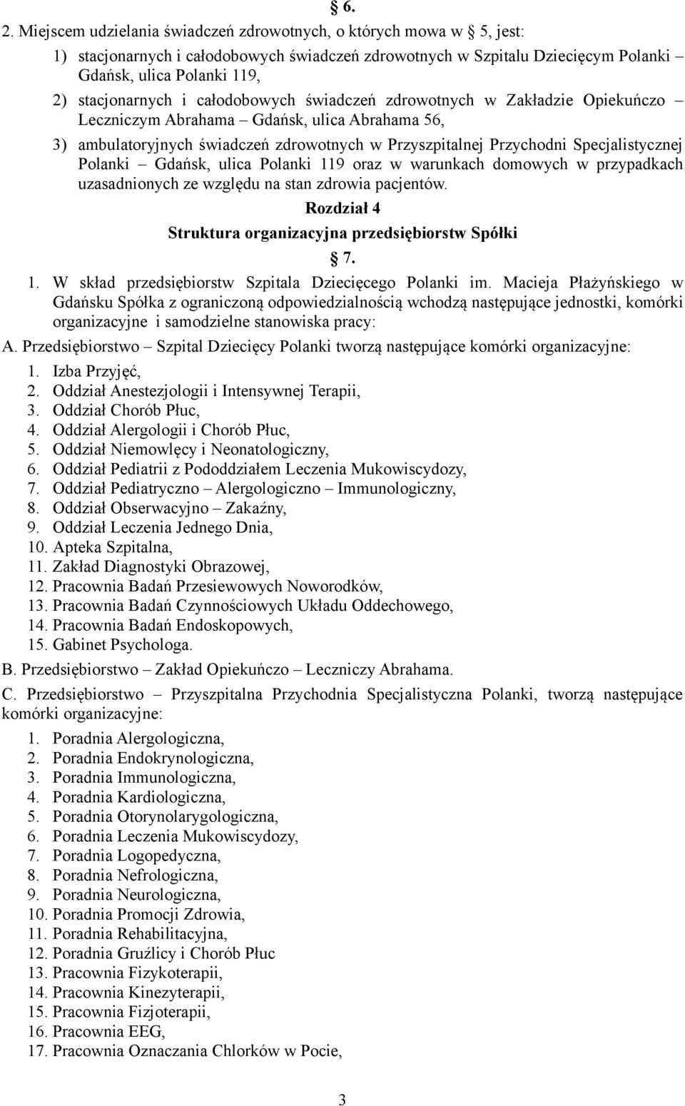 Specjalistycznej Polanki Gdańsk, ulica Polanki 119 oraz w warunkach domowych w przypadkach uzasadnionych ze względu na stan zdrowia pacjentów.