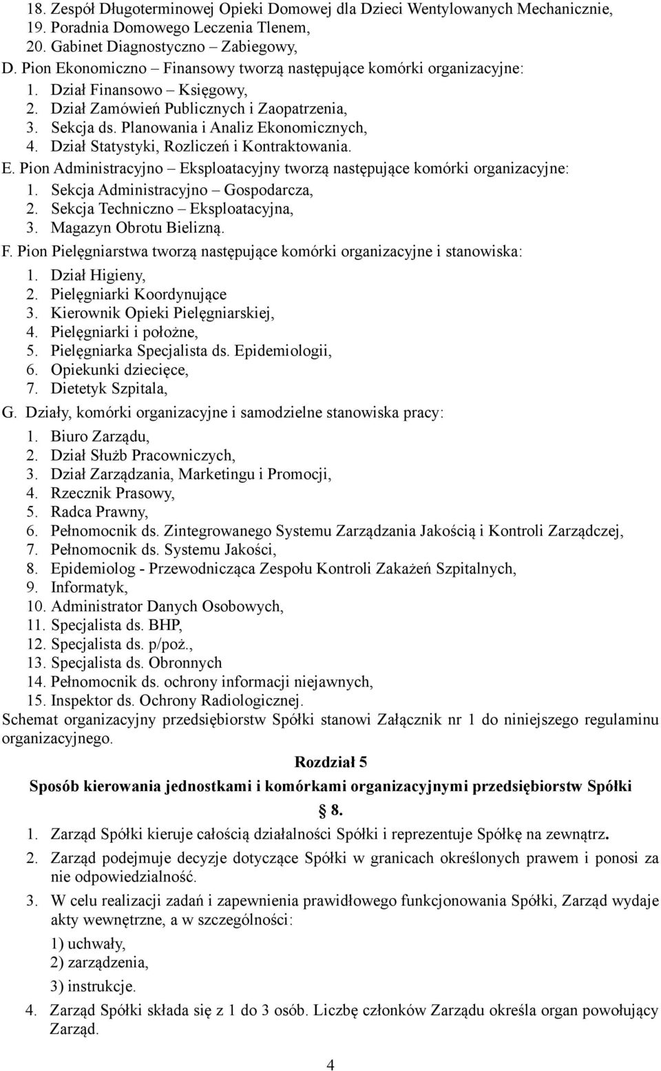 Dział Statystyki, Rozliczeń i Kontraktowania. E. Pion Administracyjno Eksploatacyjny tworzą następujące komórki organizacyjne: 1. Sekcja Administracyjno Gospodarcza, 2.