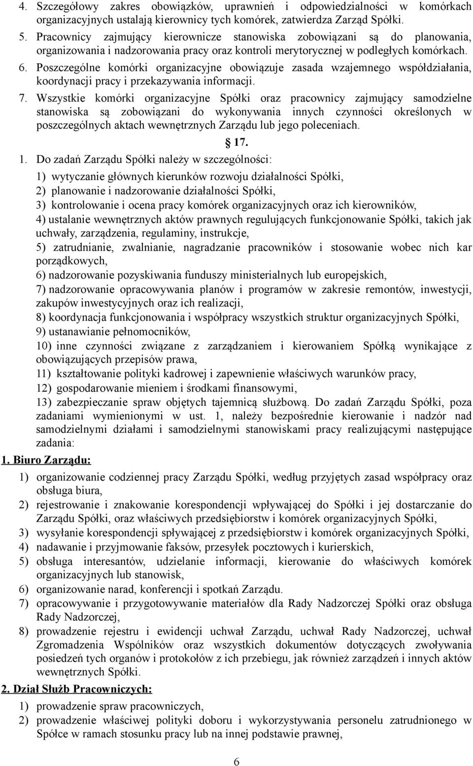 Poszczególne komórki organizacyjne obowiązuje zasada wzajemnego współdziałania, koordynacji pracy i przekazywania informacji. 7.