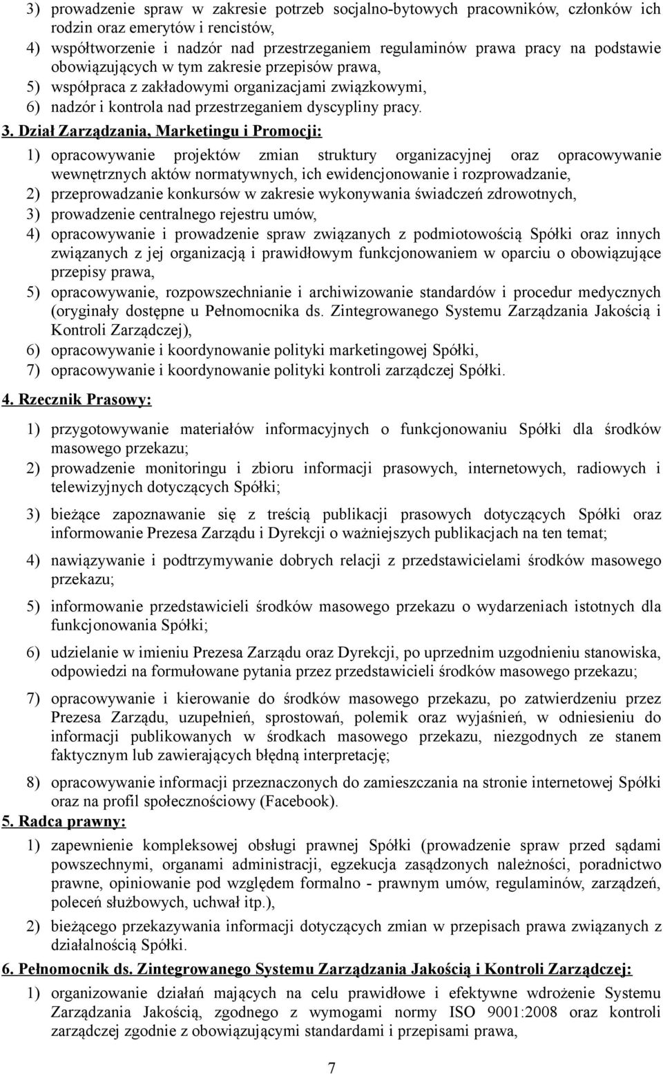 Dział Zarządzania, Marketingu i Promocji: 1) opracowywanie projektów zmian struktury organizacyjnej oraz opracowywanie wewnętrznych aktów normatywnych, ich ewidencjonowanie i rozprowadzanie, 2)