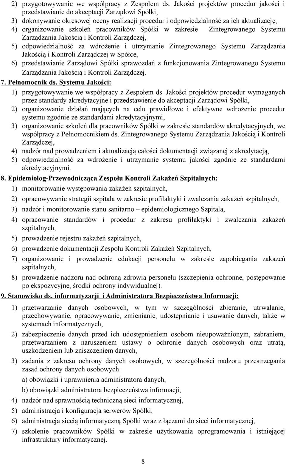 pracowników Spółki w zakresie Zintegrowanego Systemu Zarządzania Jakością i Kontroli Zarządczej, 5) odpowiedzialność za wdrożenie i utrzymanie Zintegrowanego Systemu Zarządzania Jakością i Kontroli