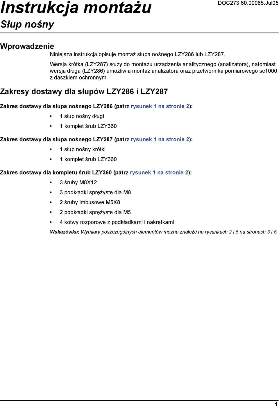 Zakresy dostawy dla słupów LZY286 i LZY287 Zakres dostawy dla słupa nośnego LZY286 (patrz rysunek 1 na stronie 2): 1 słup nośny długi 1 komplet śrub LZY360 Zakres dostawy dla słupa nośnego LZY287