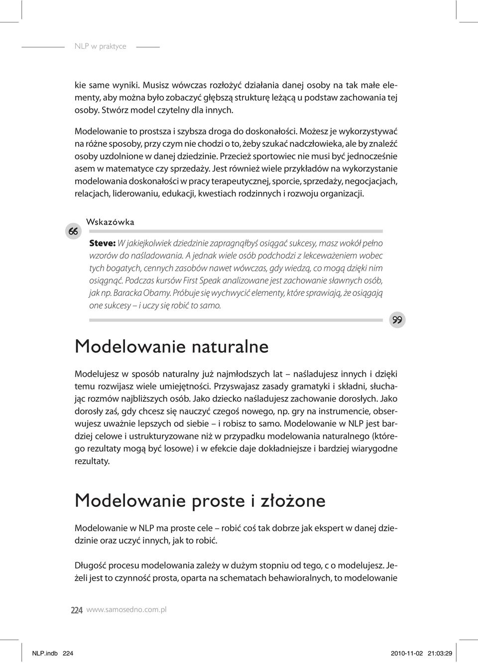 Możesz je wykorzystywać na różne sposoby, przy czym nie chodzi o to, żeby szukać nadczłowieka, ale by znaleźć osoby uzdolnione w danej dziedzinie.