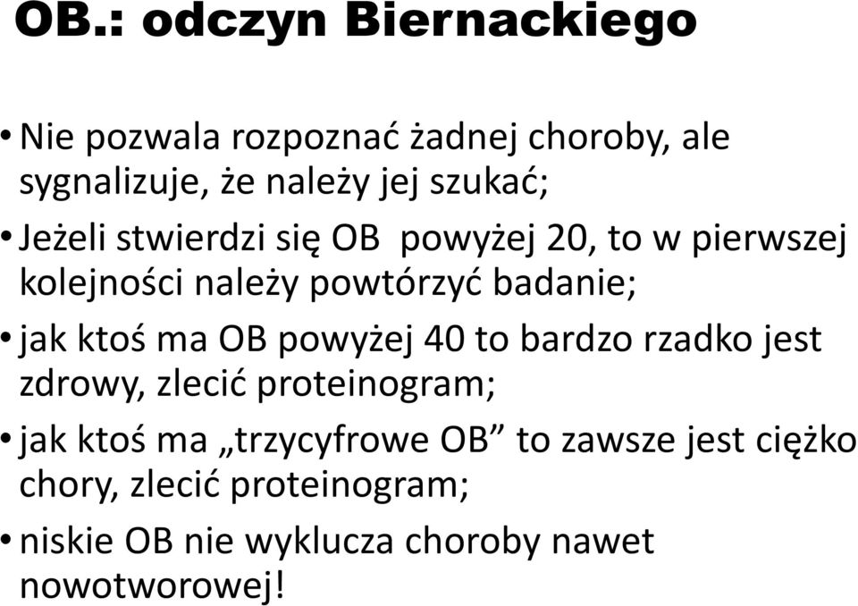 jak ktoś ma OB powyżej 40 to bardzo rzadko jest zdrowy, zlecić proteinogram; jak ktoś ma