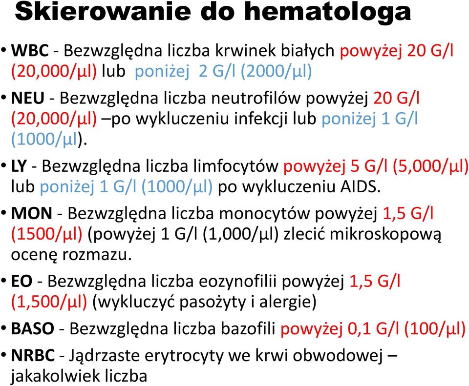 LY - Bezwzględna liczba limfocytów powyżej 5 G/l (5,000/µl) lub poniżej 1 G/l (1000/µl) po wykluczeniu AIDS.