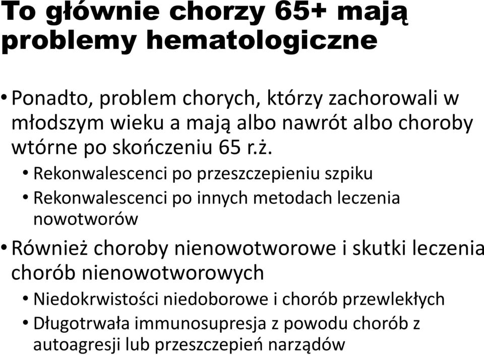 Rekonwalescenci po przeszczepieniu szpiku Rekonwalescenci po innych metodach leczenia nowotworów Również choroby