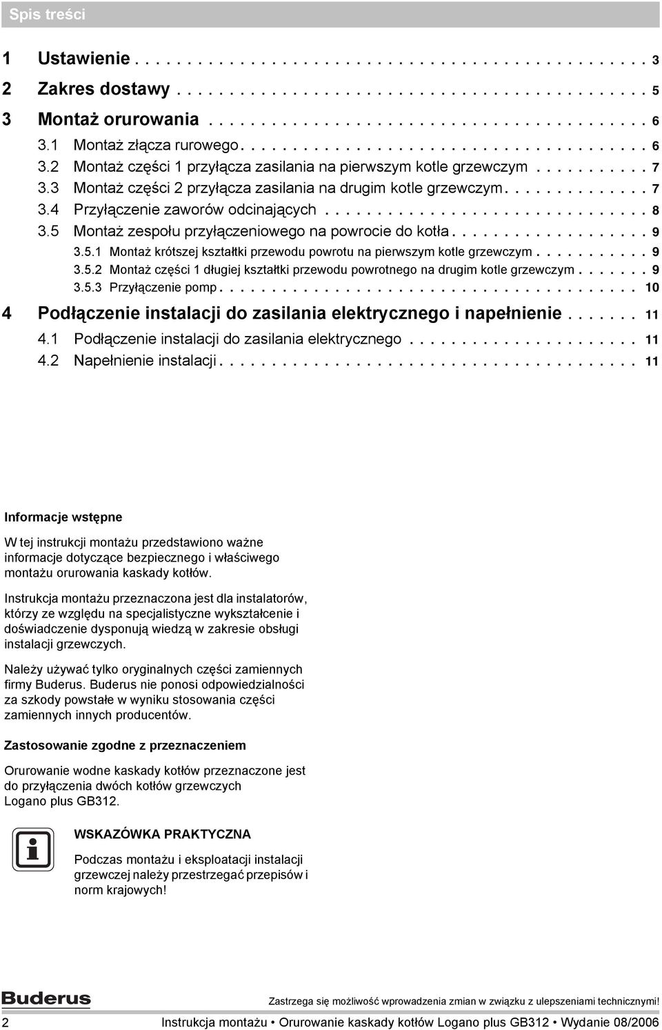 3 Montaż części 2 przyłącza zasilania na drugim kotle grzewczym.............. 7 3.4 Przyłączenie zaworów odcinających............................... 8 3.