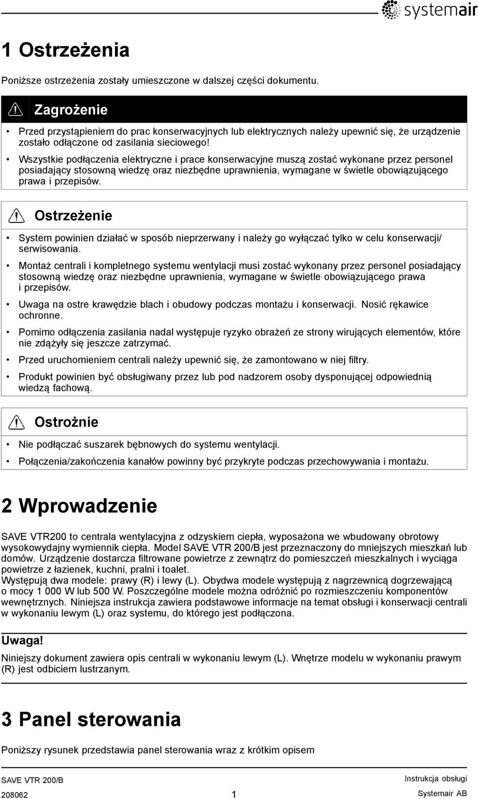 Wszystkie podłączenia elektryczne i prace konserwacyjne muszą zostać wykonane przez personel posiadający stosowną wiedzę oraz niezbędne uprawnienia, wymagane w świetle obowiązującego prawa i