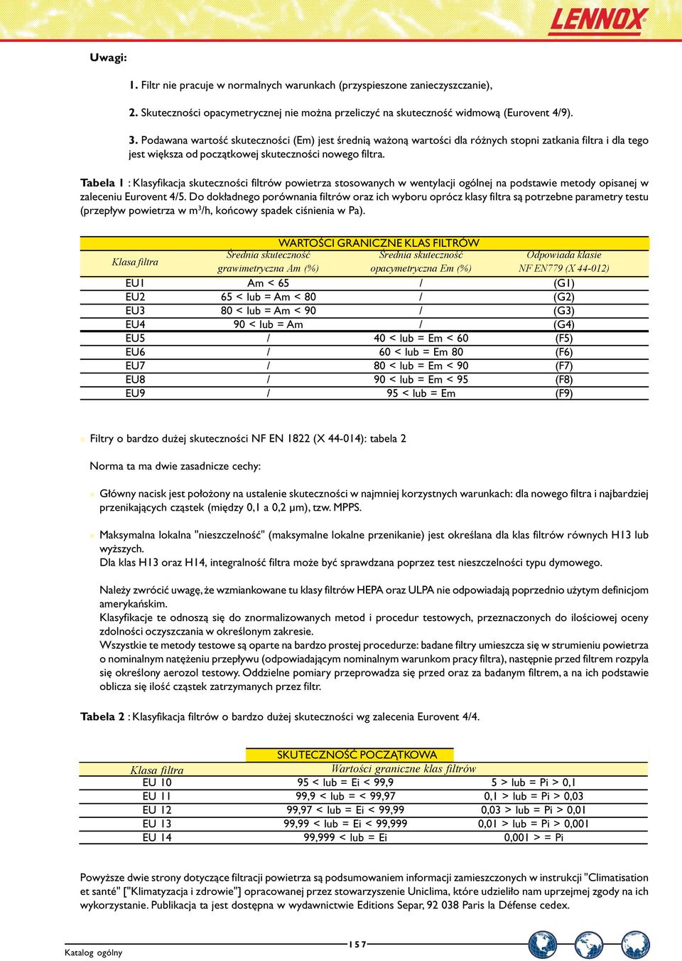 Tabela 1 : Klasyfikacja skuteczności filtrów powietrza stosowanych w wentylacji ogólnej na podstawie metody opisanej w zaleceniu Eurovent 4/5.