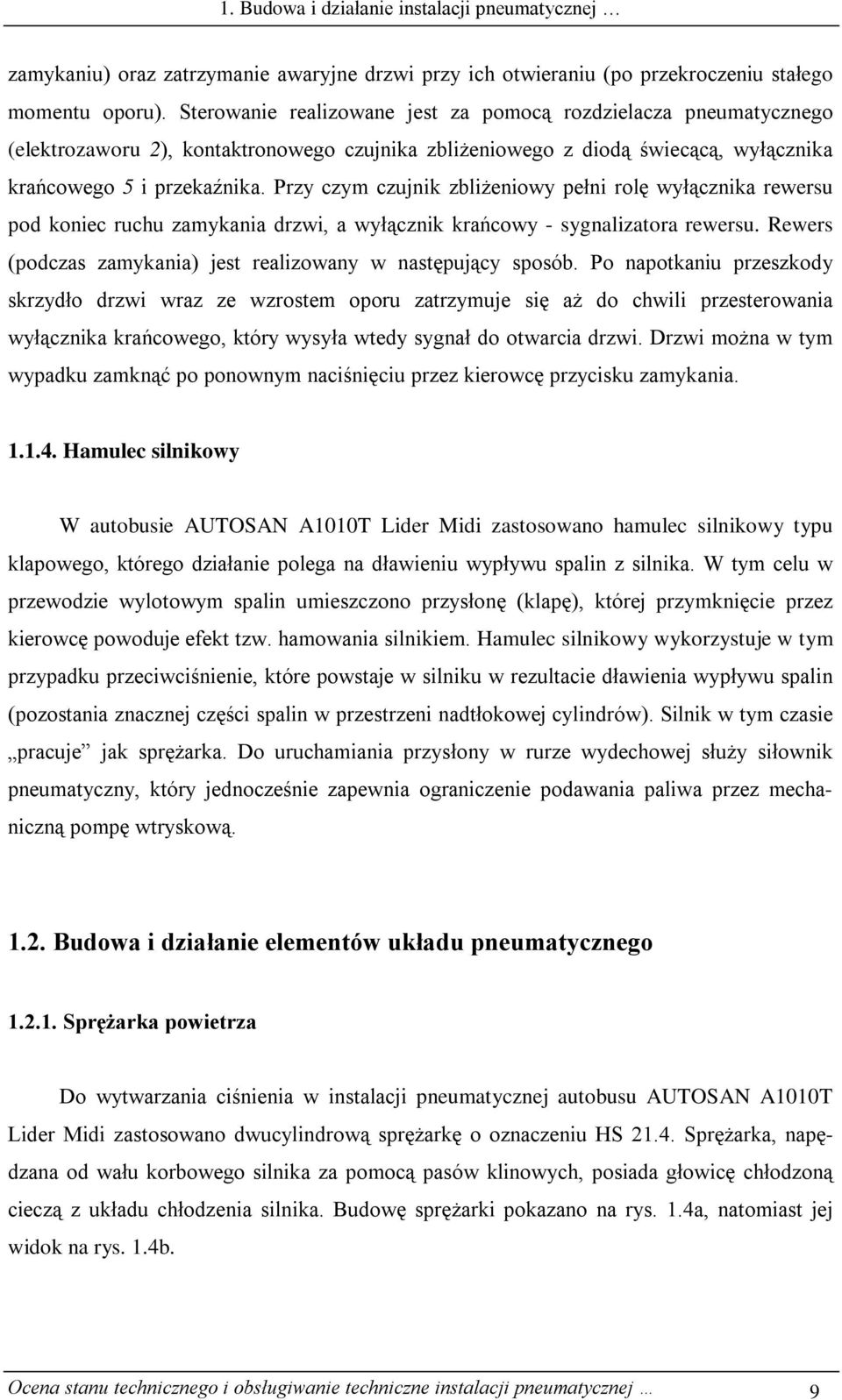 Przy czym czujnik zbliżeniowy pełni rolę wyłącznika rewersu pod koniec ruchu zamykania drzwi, a wyłącznik krańcowy - sygnalizatora rewersu.