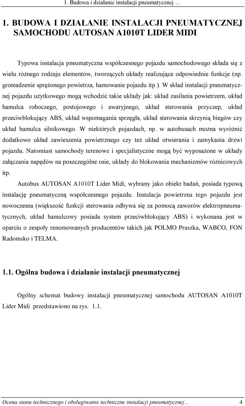 tworzących układy realizujące odpowiednie funkcje (np. gromadzenie sprężonego powietrza, hamowanie pojazdu itp.).