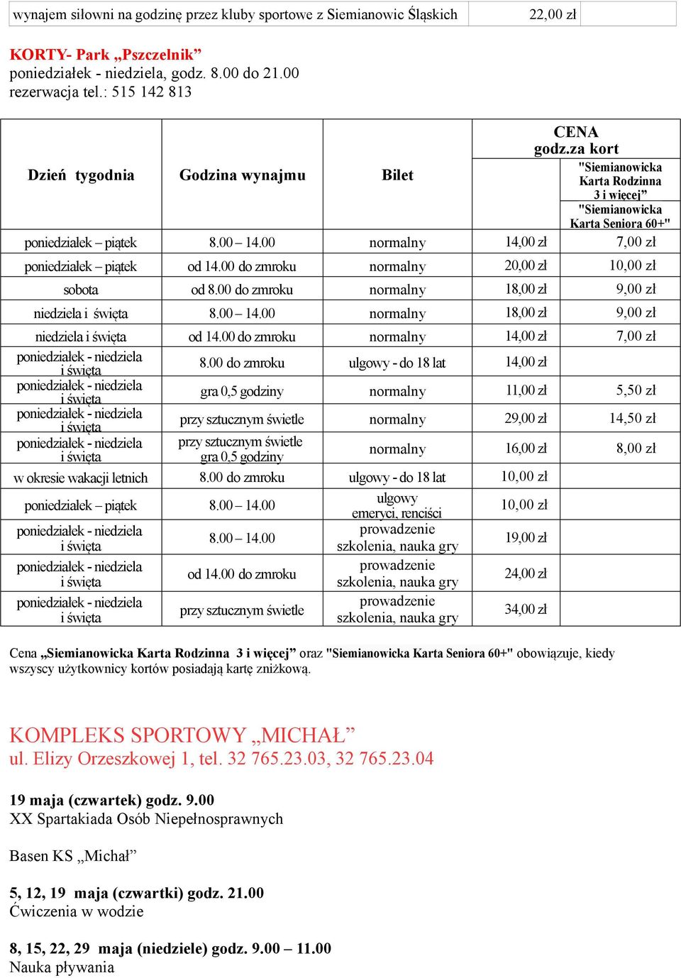 00 normalny 14,00 zł 7,00 zł poniedziałek piątek od 14.00 do zmroku normalny 20,00 zł 10,00 zł sobota od 8.00 do zmroku normalny 18,00 zł 9,00 zł niedziela i święta 8.00 14.