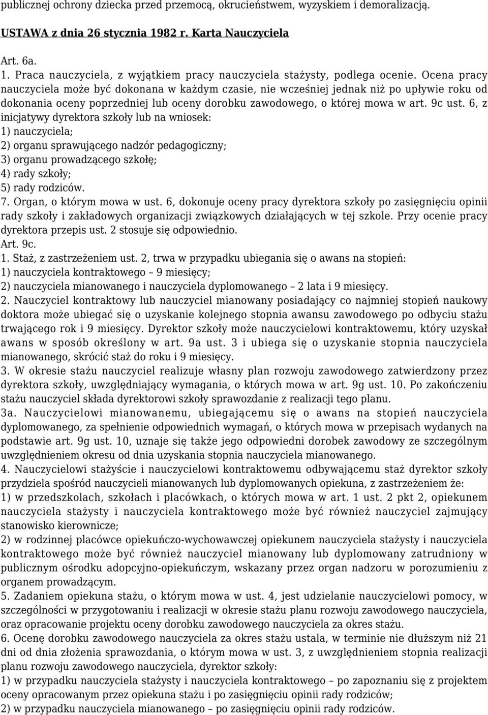 6, z inicjatywy dyrektora szkoły lub na wniosek: 1) nauczyciela; 2) organu sprawującego nadzór pedagogiczny; 3) organu prowadzącego szkołę; 4) rady szkoły; 5) rady rodziców. 7.