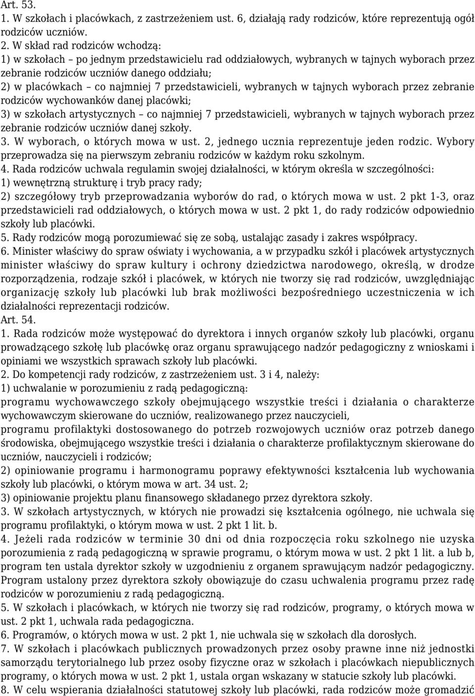 przedstawicieli, wybranych w tajnych wyborach przez zebranie rodziców wychowanków danej placówki; 3) w szkołach artystycznych co najmniej 7 przedstawicieli, wybranych w tajnych wyborach przez