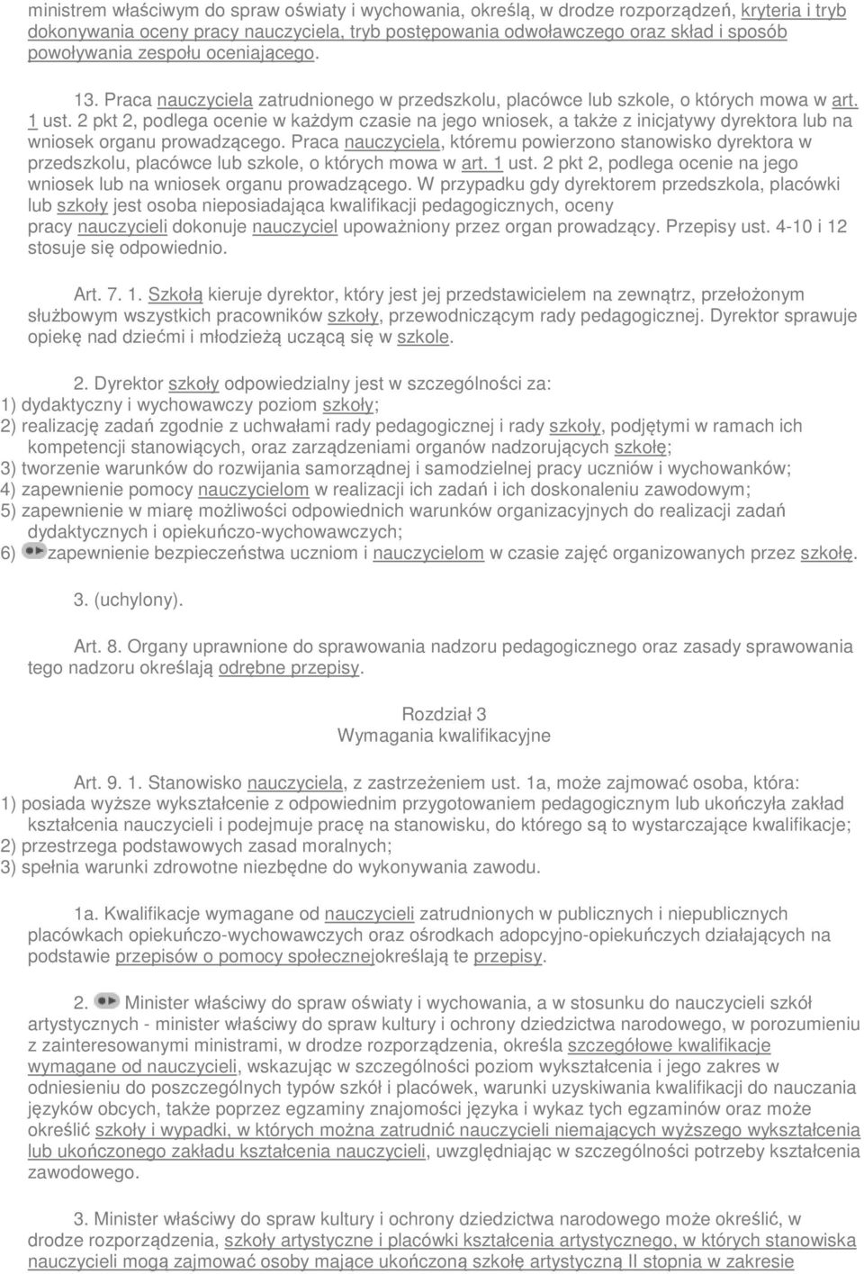 2 pkt 2, podlega ocenie w każdym czasie na jego wniosek, a także z inicjatywy dyrektora lub na wniosek organu prowadzącego.