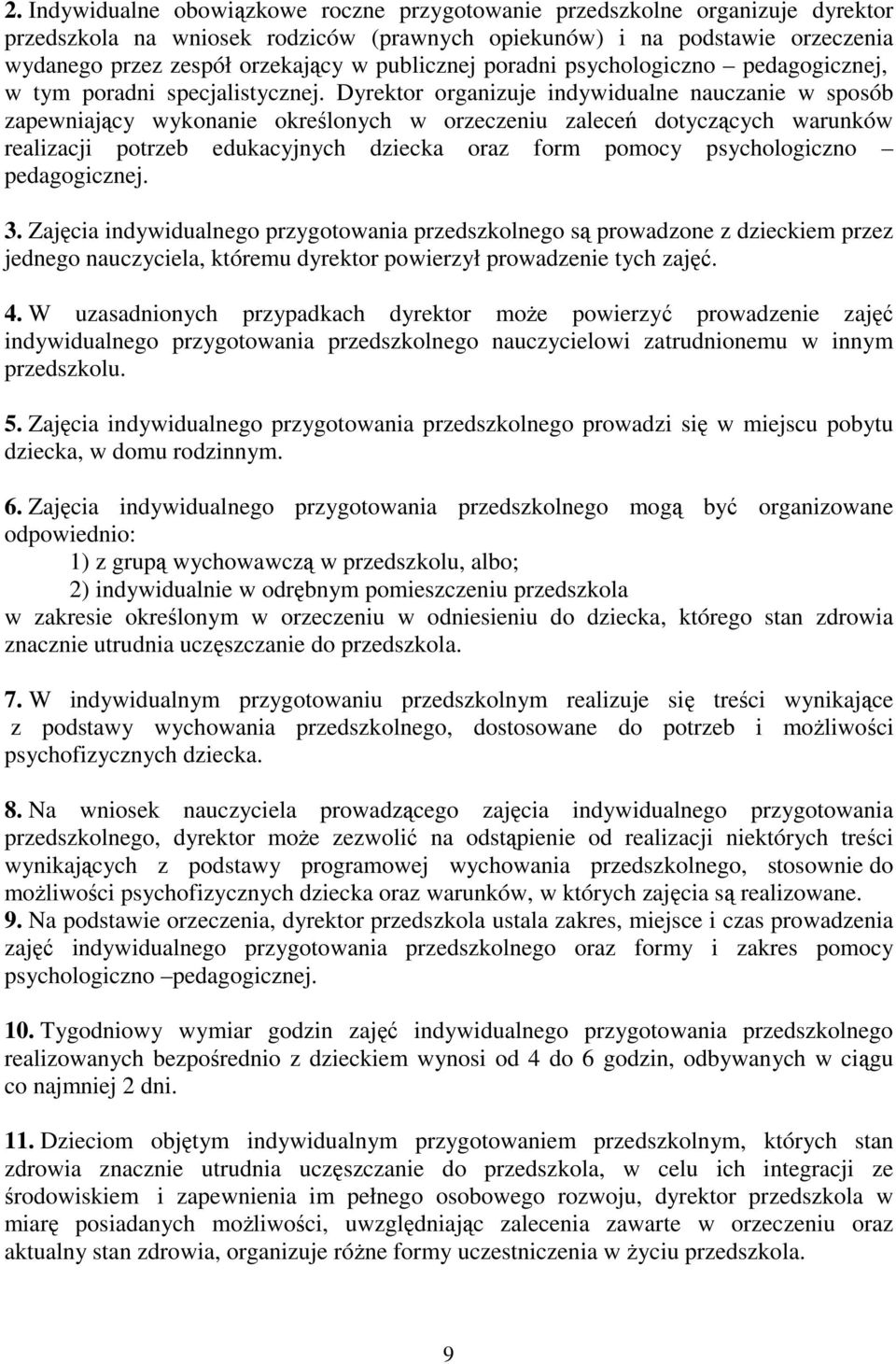 Dyrektor organizuje indywidualne nauczanie w sposób zapewniający wykonanie określonych w orzeczeniu zaleceń dotyczących warunków realizacji potrzeb edukacyjnych dziecka oraz form pomocy