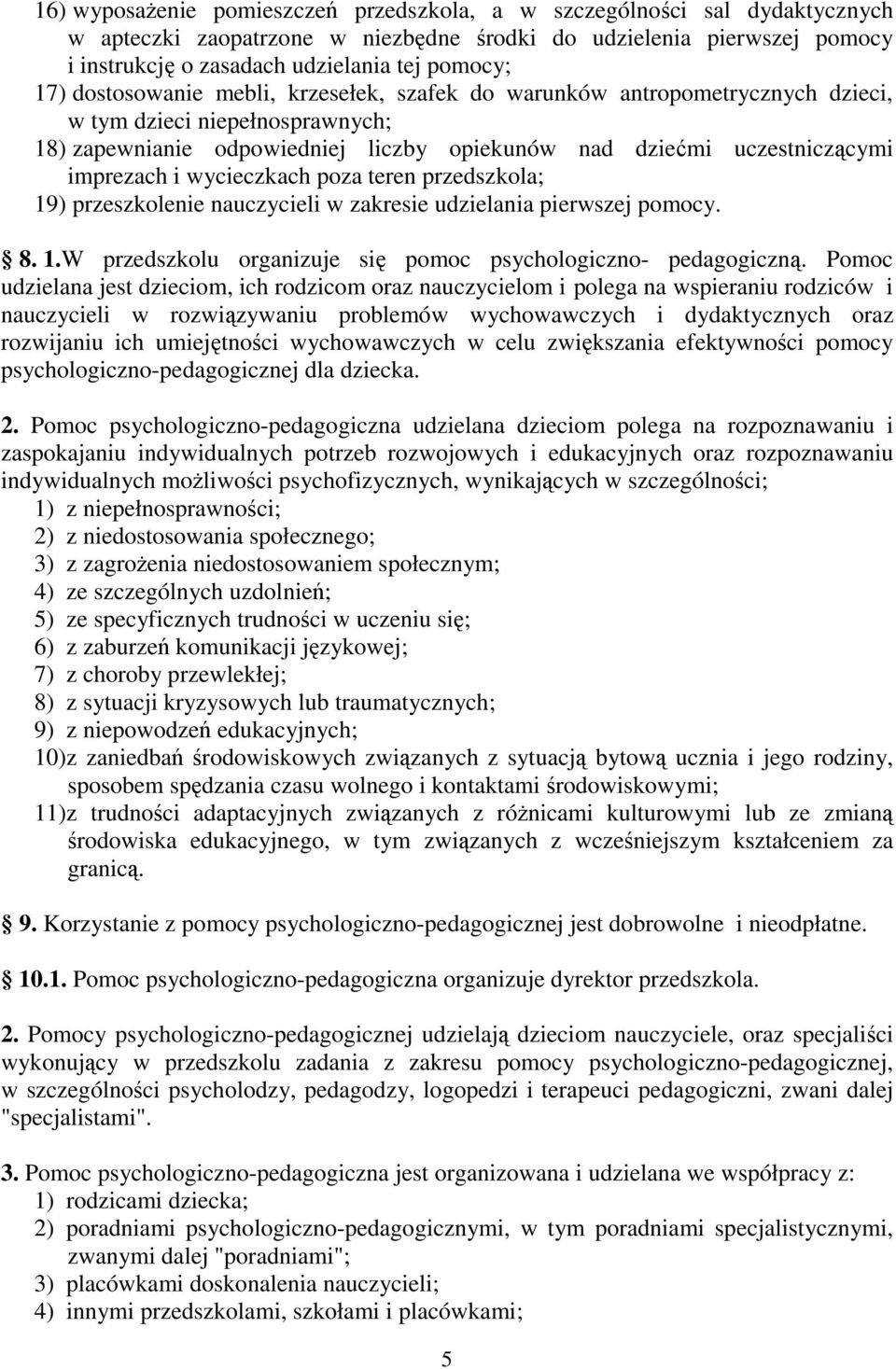 wycieczkach poza teren przedszkola; 19) przeszkolenie nauczycieli w zakresie udzielania pierwszej pomocy. 8. 1.W przedszkolu organizuje się pomoc psychologiczno- pedagogiczną.