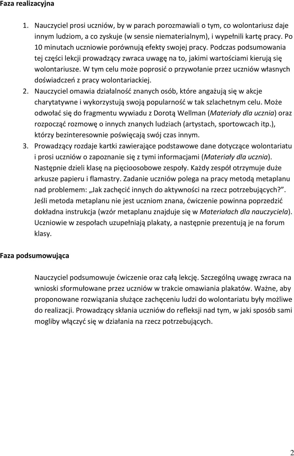 W tym celu może poprosić o przywołanie przez uczniów własnych doświadczeń z pracy wolontariackiej. 2.