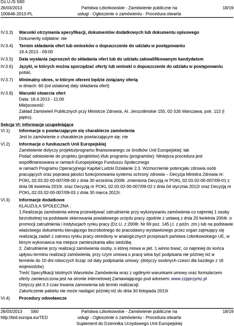 polski. Minimalny okres, w którym oferent będzie związany ofertą w dniach: 60 (od ustalonej daty składania ofert) Warunki otwarcia ofert Data: 18.4.