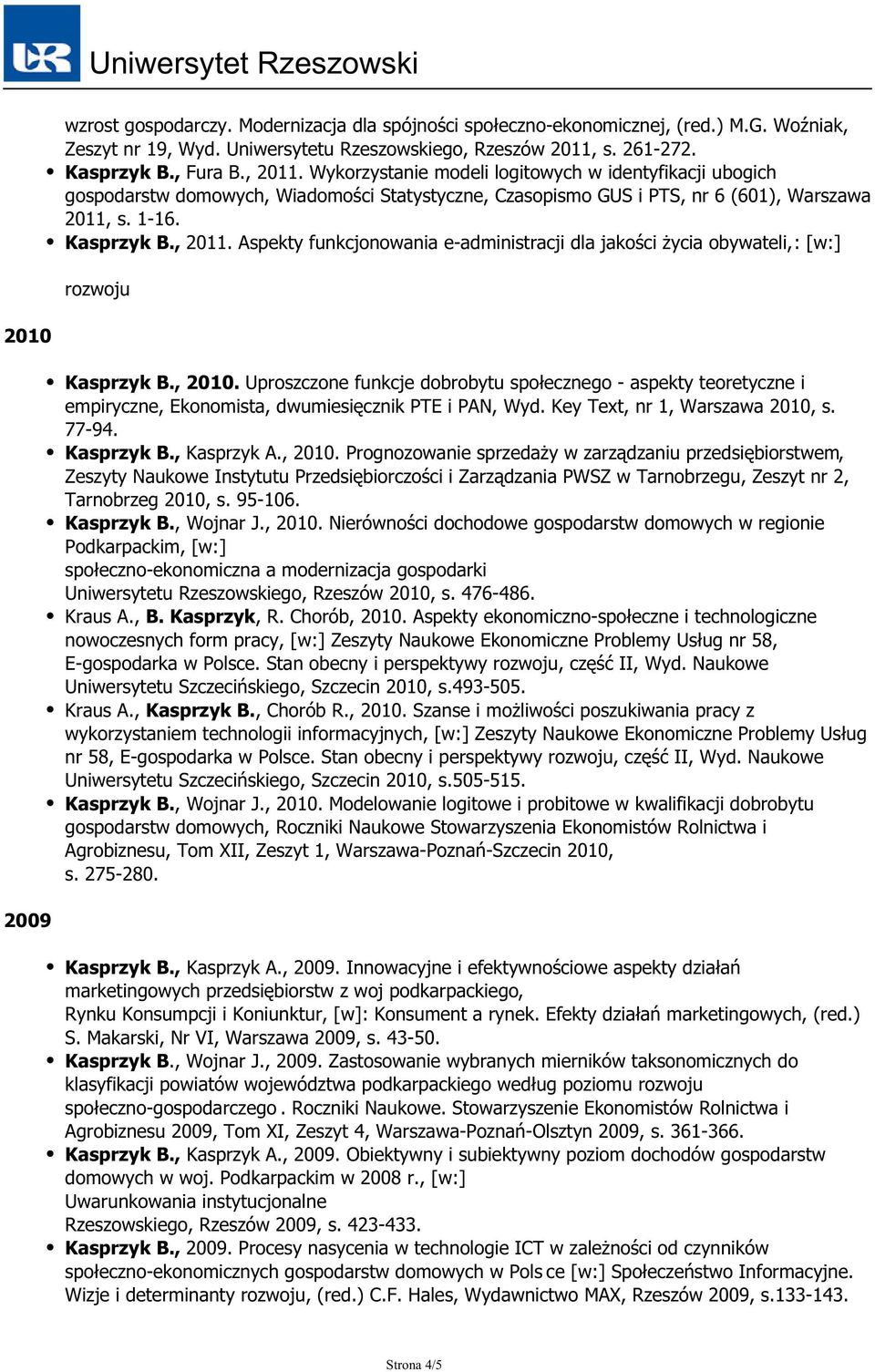 Aspekty funkcjonowania e-administracji dla jakości życia obywateli,: [w:] rozwoju 2010 Kasprzyk B., 2010.