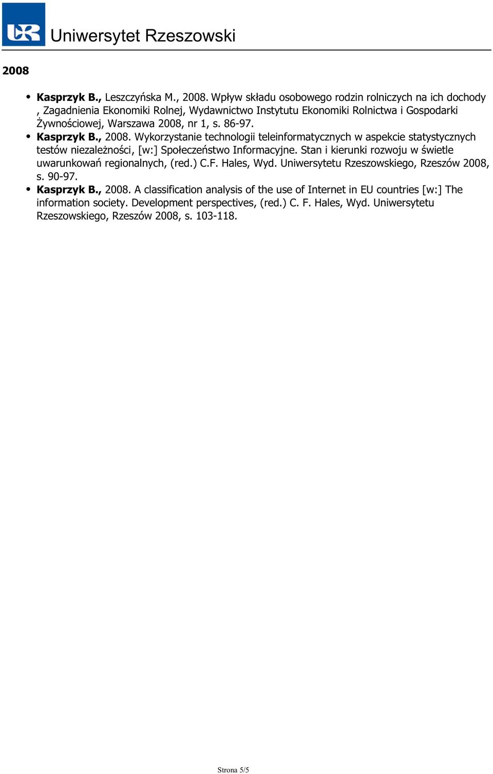 , 2008. Wykorzystanie technologii teleinformatycznych w aspekcie statystycznych testów niezależności, [w:] Społeczeństwo Informacyjne.