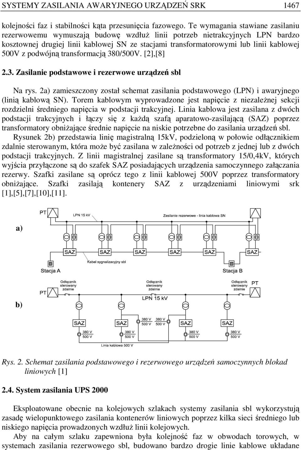 z podwójną transformacją 380/500V. [2],[8] 2.3. Zasilanie podstawowe i rezerwowe urządzeń sbl Na rys. 2a) zamieszczony został schemat zasilania podstawowego (LPN) i awaryjnego (linią kablową SN).