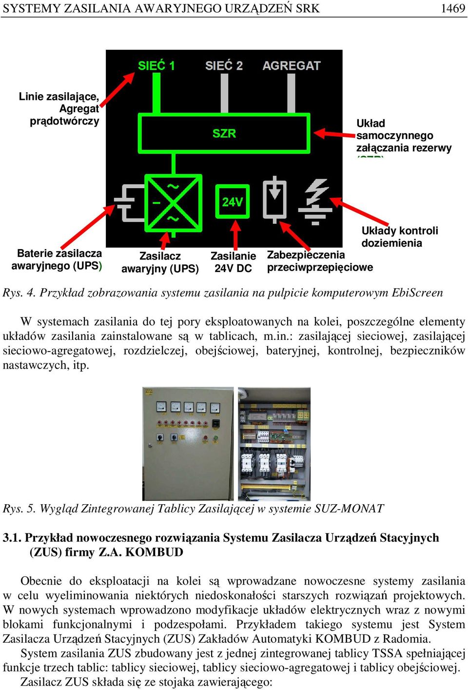 Przykład zobrazowania systemu zasilania na pulpicie komputerowym EbiScreen W systemach zasilania do tej pory eksploatowanych na kolei, poszczególne elementy układów zasilania zainstalowane są w