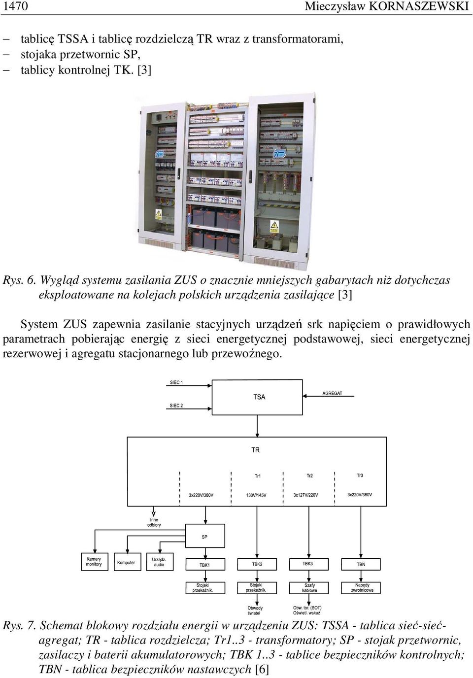 napięciem o prawidłowych parametrach pobierając energię z sieci energetycznej podstawowej, sieci energetycznej rezerwowej i agregatu stacjonarnego lub przewoźnego. Rys. 7.