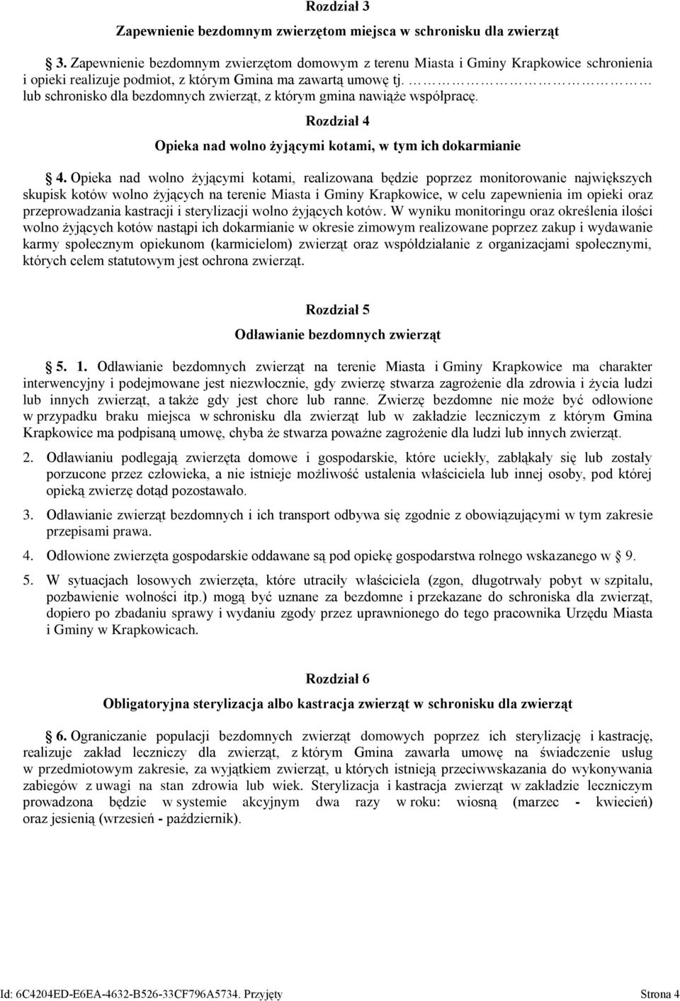 lub schronisko dla bezdomnych zwierząt, z którym gmina nawiąże współpracę. Rozdział 4 Opieka nad wolno żyjącymi kotami, w tym ich dokarmianie 4.