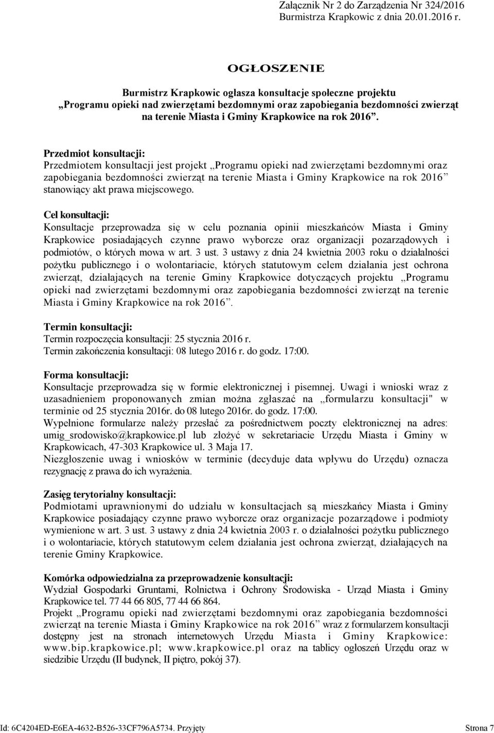 2016. Przedmiot konsultacji: Przedmiotem konsultacji jest projekt Programu opieki nad zwierzętami bezdomnymi oraz zapobiegania bezdomności zwierząt na terenie Miasta i Gminy Krapkowice na rok 2016