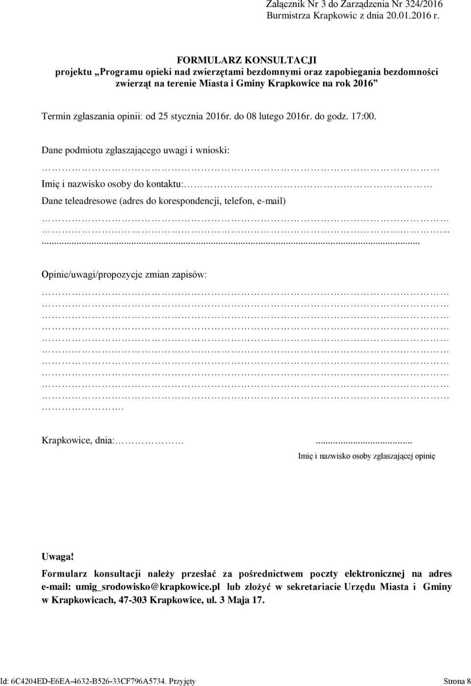 stycznia 2016r. do 08 lutego 2016r. do godz. 17:00. Dane podmiotu zgłaszającego uwagi i wnioski: Imię i nazwisko osoby do kontaktu: Dane teleadresowe (adres do korespondencji, telefon, e-mail).