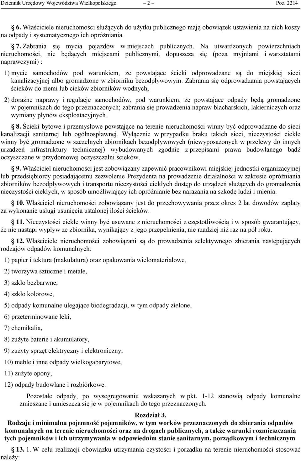 Na utwardzonych powierzchniach nieruchomości, nie będących miejscami publicznymi, dopuszcza się (poza myjniami i warsztatami naprawczymi) : 1) mycie samochodów pod warunkiem, że powstające ścieki