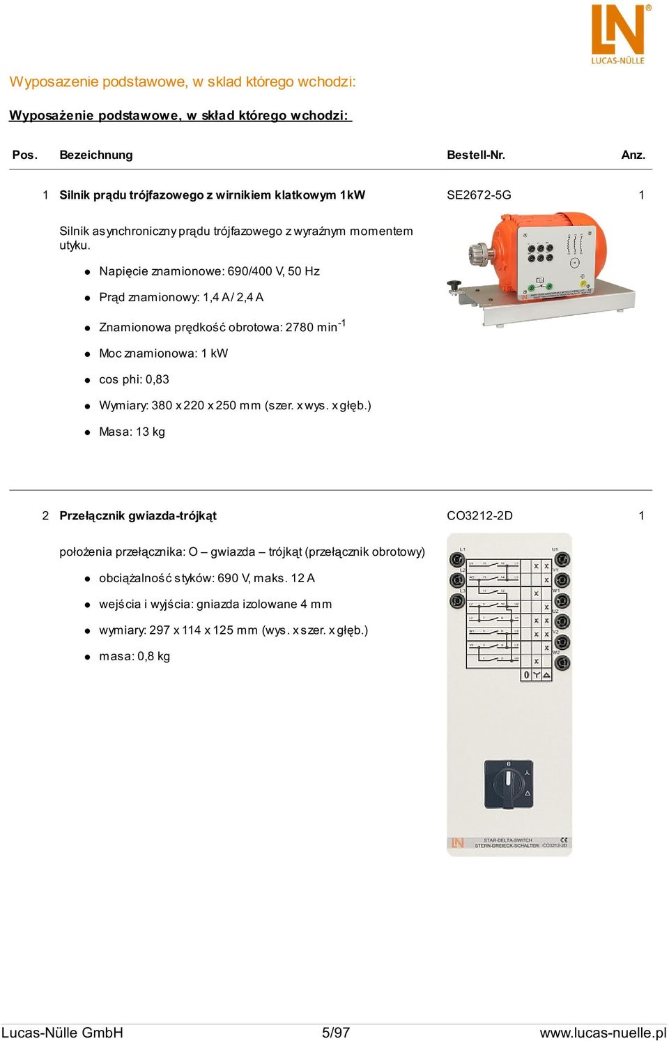 Napięcie znamionowe: 690/400 V, 50 Hz Prąd znamionowy: 1,4 A / 2,4 A Znamionowa prędkość obrotowa: 2780 min -1 Moc znamionowa: 1 kw cos phi: 0,83 Wymiary: 380 x 220 x 250 mm (szer. x wys.