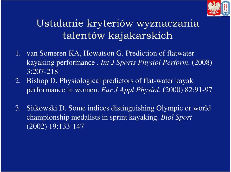 Physiological predictors of flat-water kayak performance in women. Eur J Appl Physiol. (2000) 82:91-97 3.