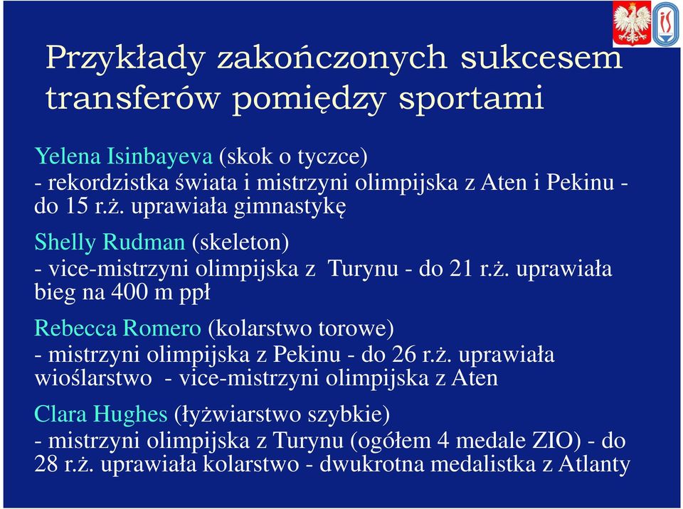 ż. uprawiała wioślarstwo - vice-mistrzyni olimpijska z Aten Clara Hughes (łyżwiarstwo szybkie) - mistrzyni olimpijska z Turynu (ogółem 4 medale