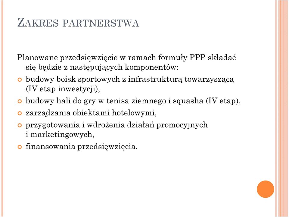 inwestycji), budowy hali do gry w tenisa ziemnego i squasha (IV etap), zarządzania obiektami