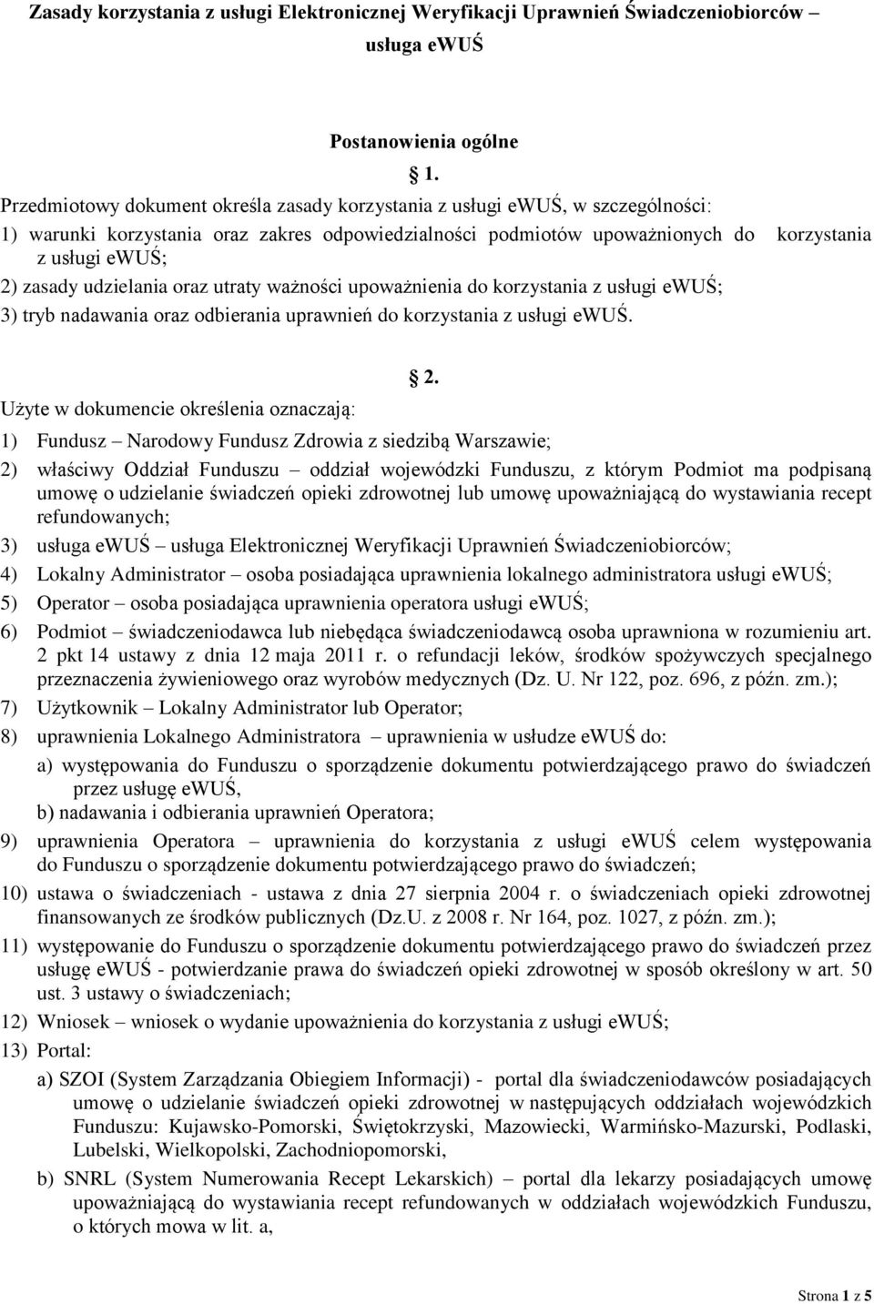 udzielania oraz utraty ważności upoważnienia do korzystania z usługi ewuś; 3) tryb nadawania oraz odbierania uprawnień do korzystania z usługi ewuś. Użyte w dokumencie określenia oznaczają: 2.