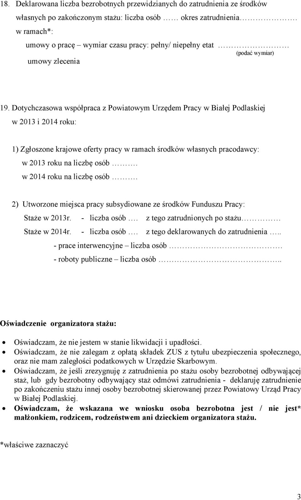 Dotychczasowa współpraca z Powiatowym Urzędem Pracy w Białej Podlaskiej w 2013 i 2014 roku: 1) Zgłoszone krajowe oferty pracy w ramach środków własnych pracodawcy: w 2013 roku na liczbę osób.