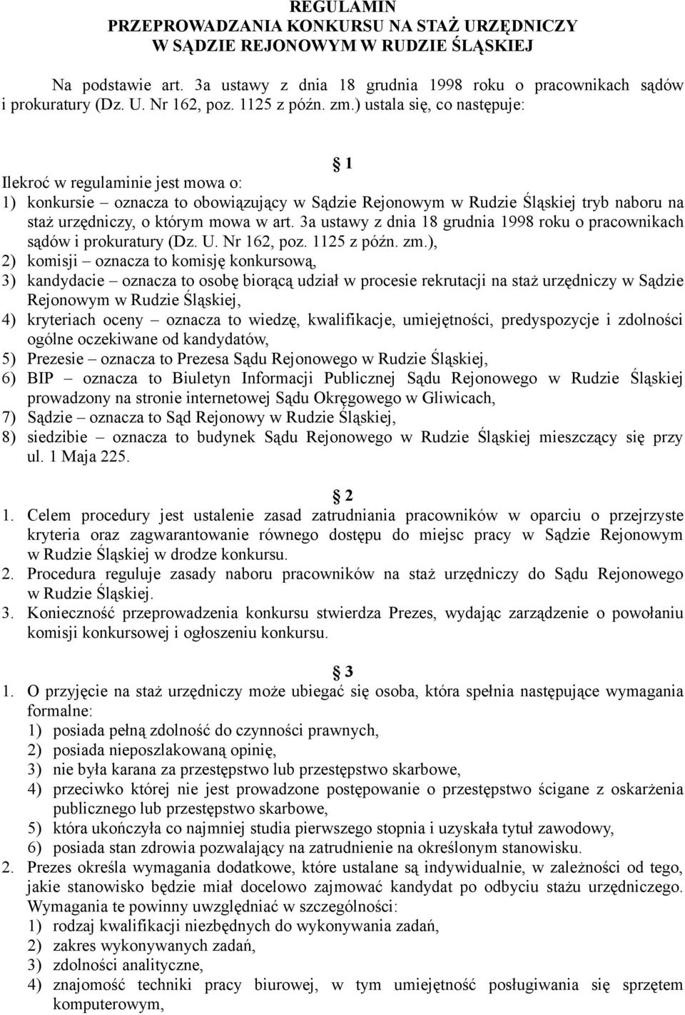 ) ustala się, co następuje: 1 Ilekroć w regulaminie jest mowa o: 1) konkursie oznacza to obowiązujący w Sądzie Rejonowym w Rudzie Śląskiej tryb naboru na staż urzędniczy, o którym mowa w art.