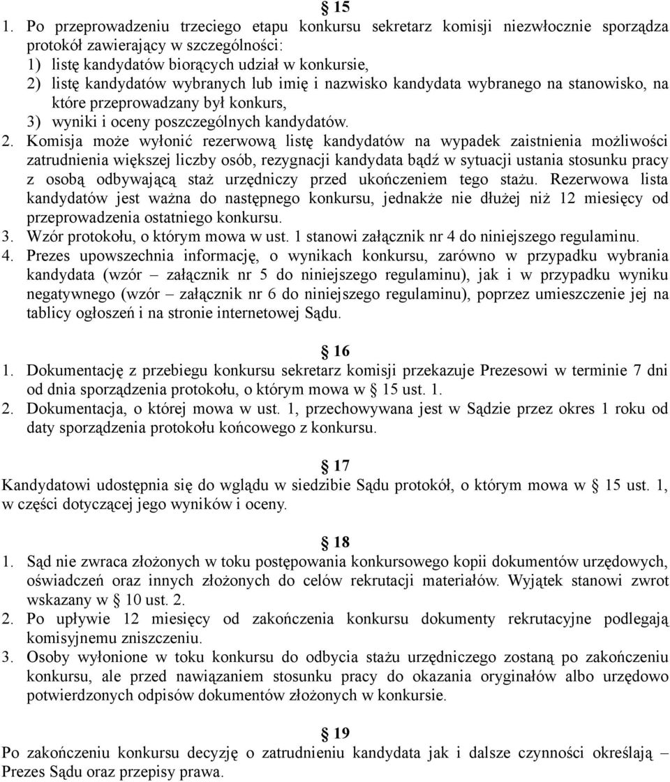 Komisja może wyłonić rezerwową listę kandydatów na wypadek zaistnienia możliwości zatrudnienia większej liczby osób, rezygnacji kandydata bądź w sytuacji ustania stosunku pracy z osobą odbywającą