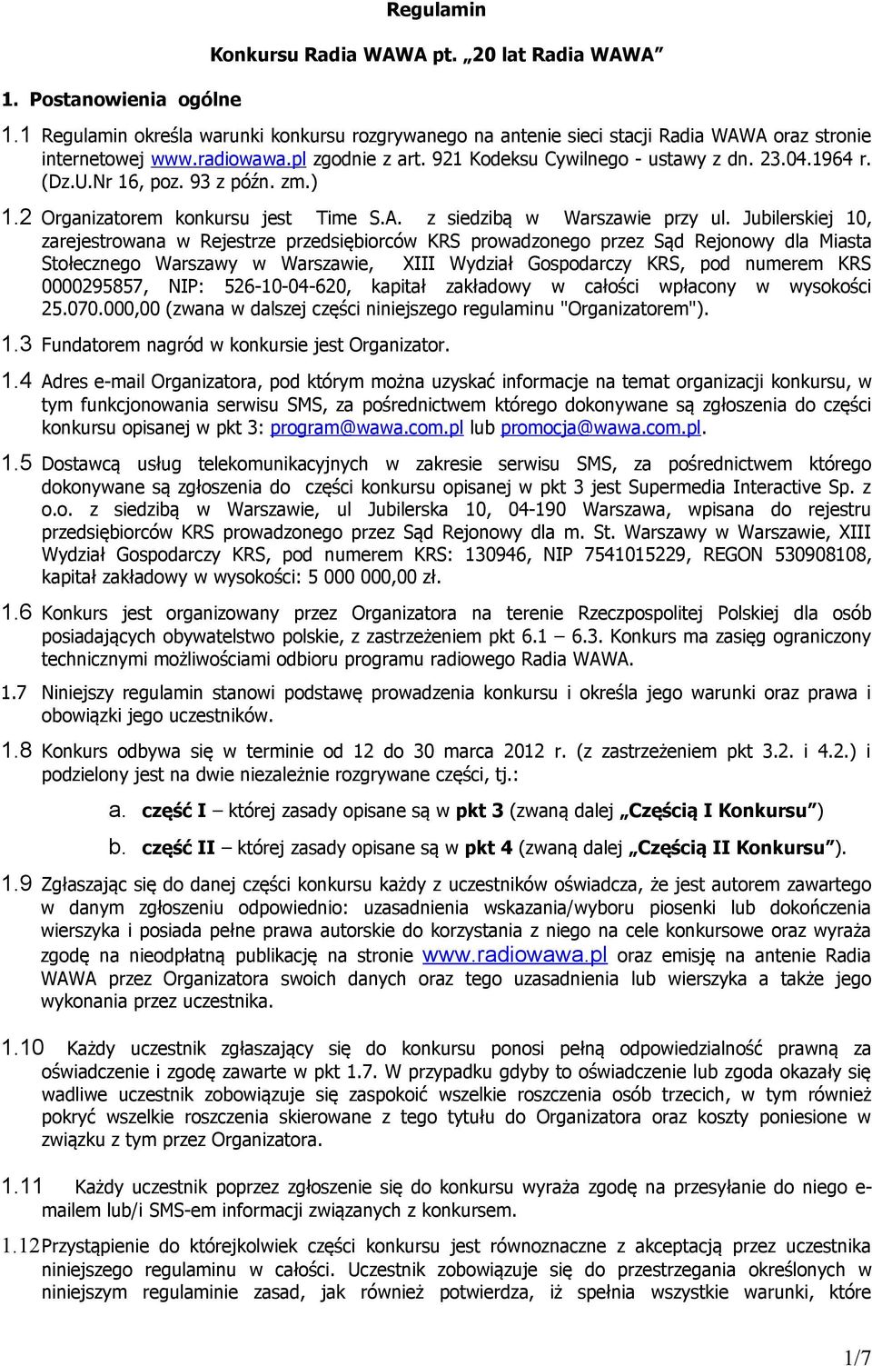 Jubilerskiej 10, zarejestrowana w Rejestrze przedsiębiorców KRS prowadzonego przez Sąd Rejonowy dla Miasta Stołecznego Warszawy w Warszawie, XIII Wydział Gospodarczy KRS, pod numerem KRS 0000295857,