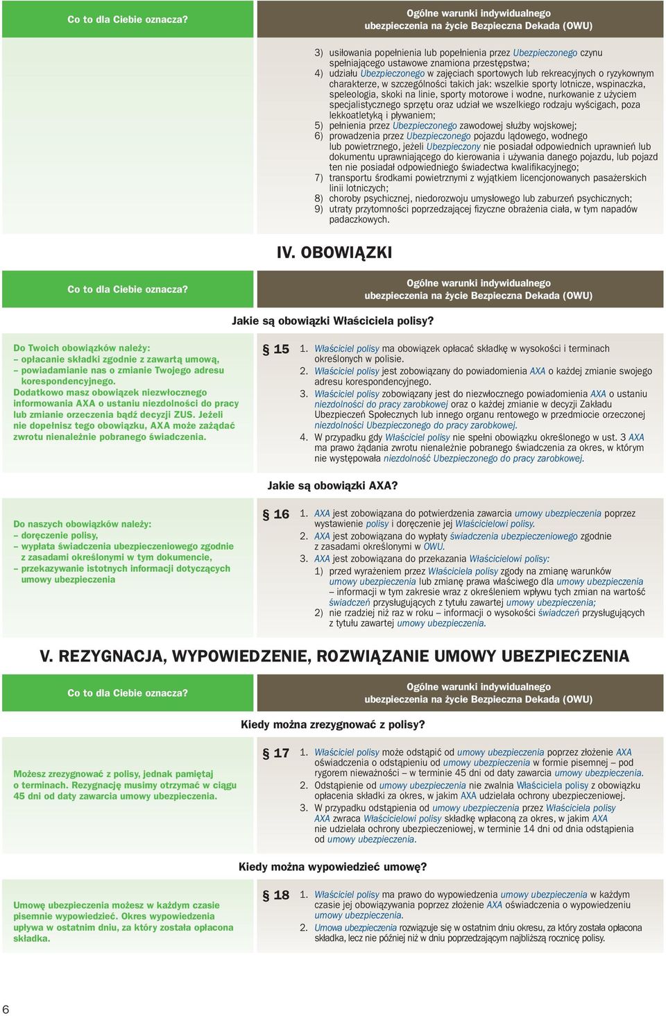 wszelkiego rodzaju wyścigach, poza lekkoatletyką i pływaniem; 5) pełnienia przez Ubezpieczonego zawodowej służby wojskowej; 6) prowadzenia przez Ubezpieczonego pojazdu lądowego, wodnego lub