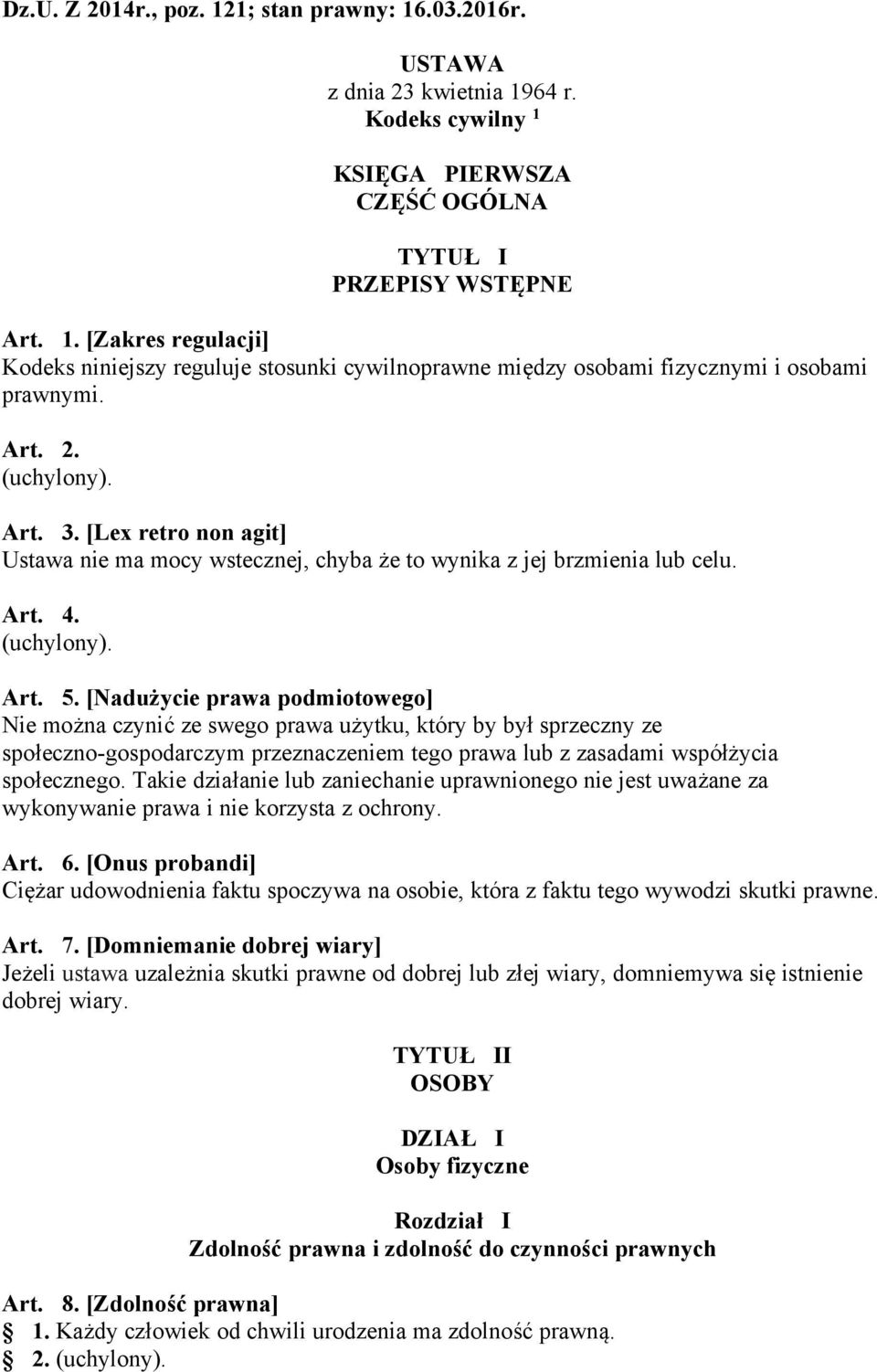 [Nadużycie prawa podmiotowego] Nie można czynić ze swego prawa użytku, który by był sprzeczny ze społeczno-gospodarczym przeznaczeniem tego prawa lub z zasadami współżycia społecznego.