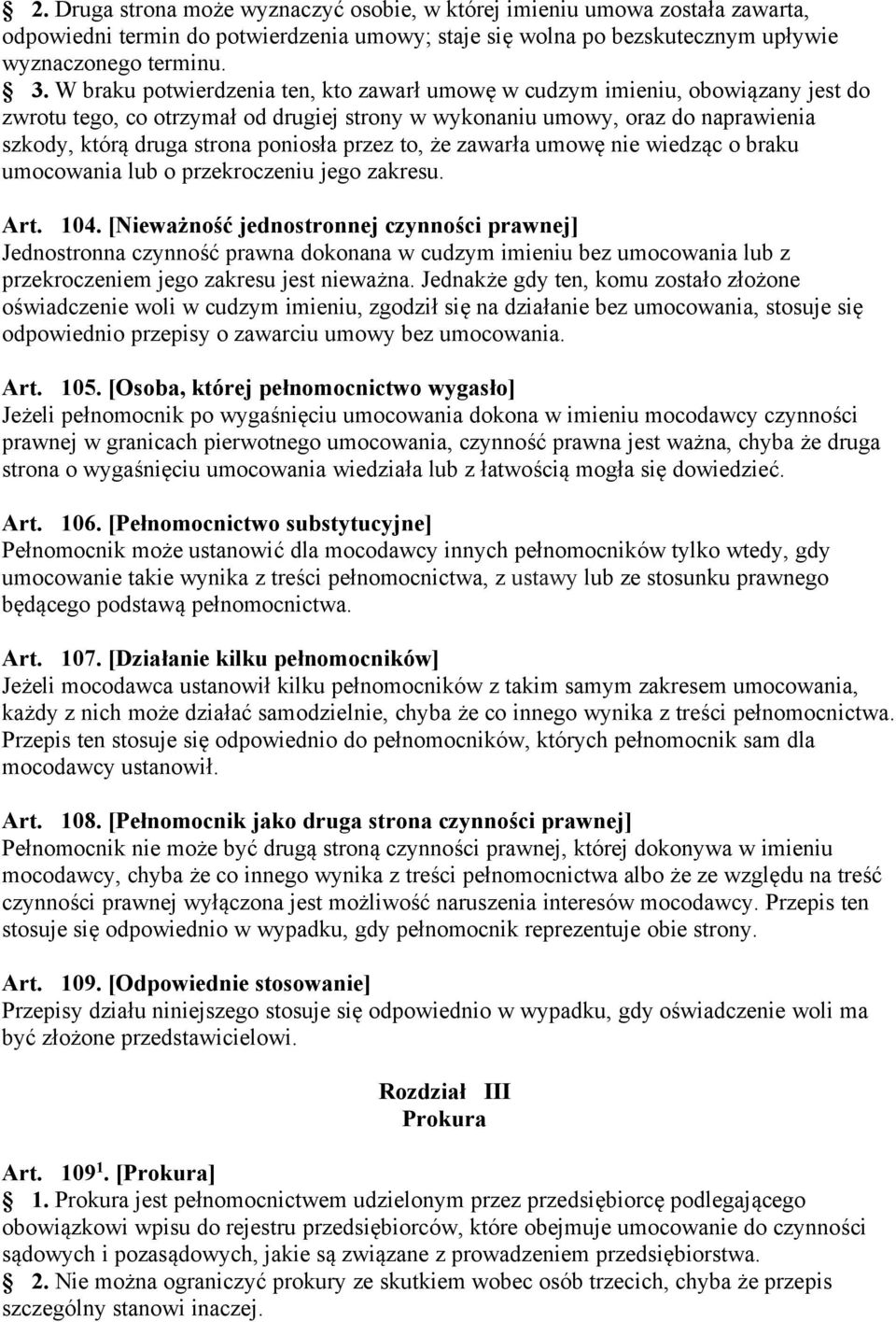 przez to, że zawarła umowę nie wiedząc o braku umocowania lub o przekroczeniu jego zakresu. Art. 104.