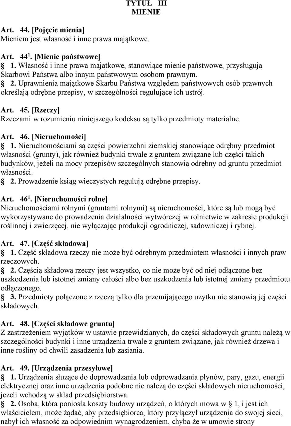 Uprawnienia majątkowe Skarbu Państwa względem państwowych osób prawnych określają odrębne przepisy, w szczególności regulujące ich ustrój. Art. 45.