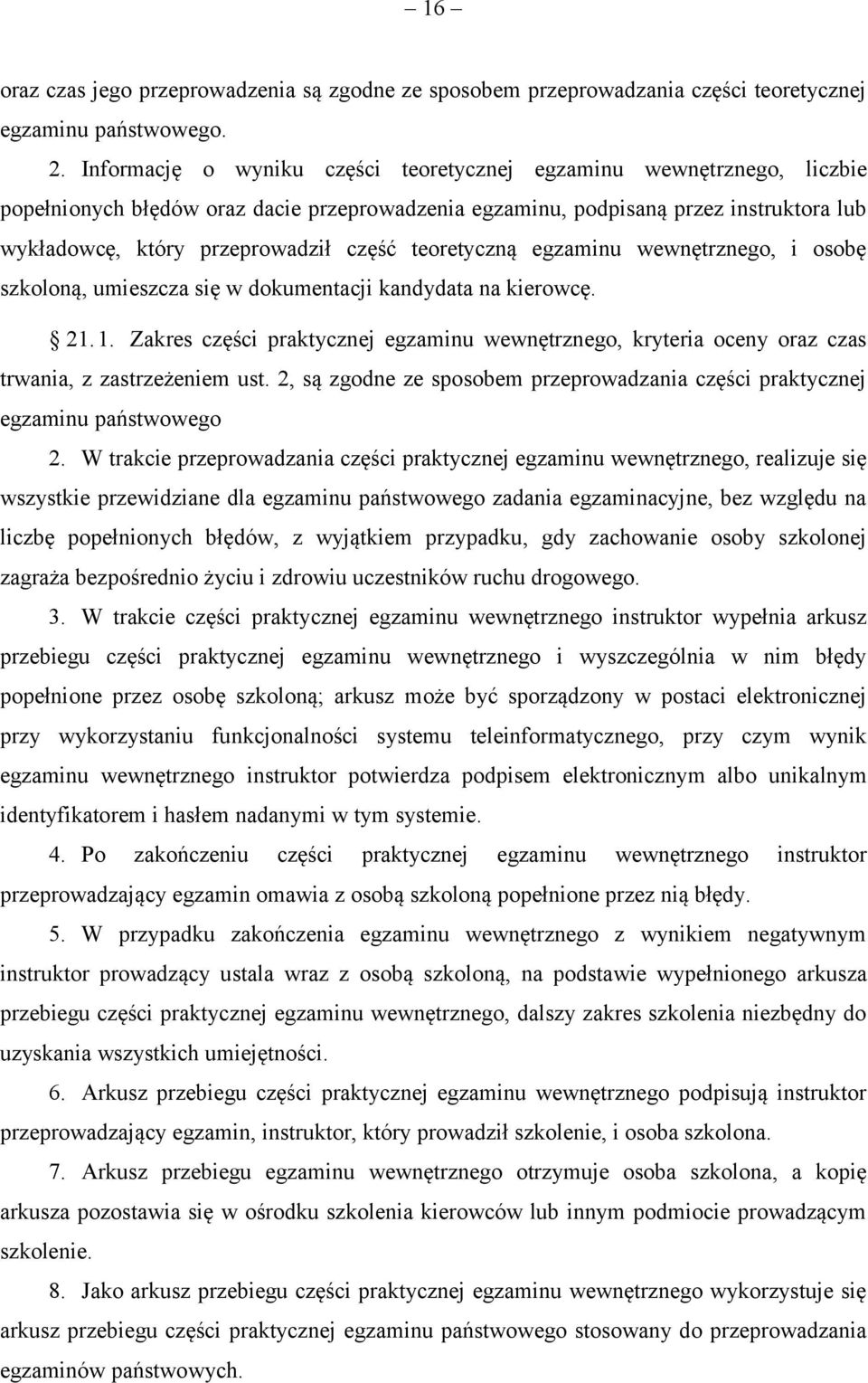 teoretyczną egzaminu wewnętrznego, i osobę szkoloną, umieszcza się w dokumentacji kandydata na kierowcę. 21. 1.