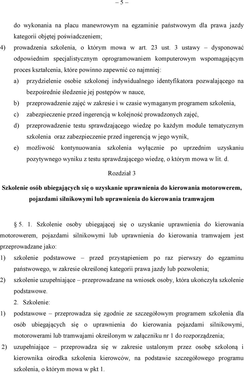 identyfikatora pozwalającego na bezpośrednie śledzenie jej postępów w nauce, b) przeprowadzenie zajęć w zakresie i w czasie wymaganym programem szkolenia, c) zabezpieczenie przed ingerencją w